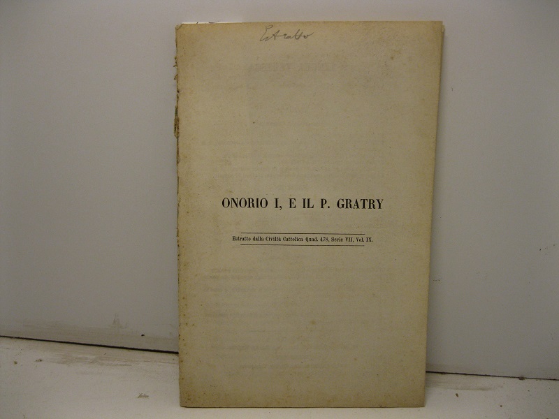 Onorio I, e il P. Gratry. Estratto dalla Civiltà Cattolica, quad. 478, serie VII, vol. IX